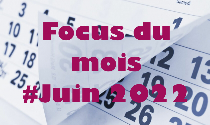 Focus du mois de juin 2022